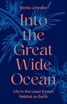 Hardcover Into the Great Wide Ocean: Life in the Least Known Habitat on Earth Book