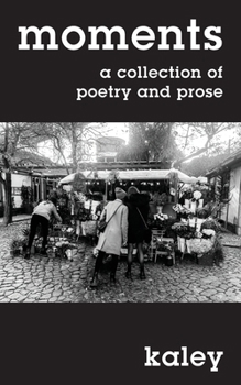 Paperback moments: a collection of poetry and prose Book