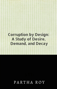 Paperback Corruption by Design: A Study of Desire, Demand, and Decay Book