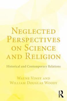 Paperback Neglected Perspectives on Science and Religion: Historical and Contemporary Relations Book