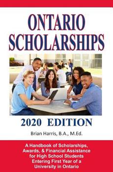 Paperback Ontario Scholarships - 2020 Edition: A Handbook of Scholarships, Awards, and Financial Assistance for High School Students Entering First Year of a Un Book