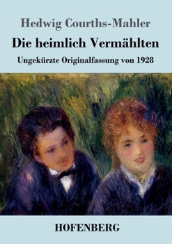Die heimlich Vermählten: Ungekürzte Originalfassung von 1928 (German Edition)