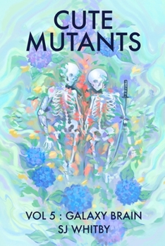 Cute Mutants Vol 5: Galaxy Brain - Book #5 of the Cute Mutants