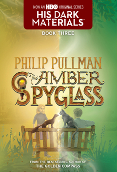 The Amber Spyglass - Book #3 of the His Dark Materials
