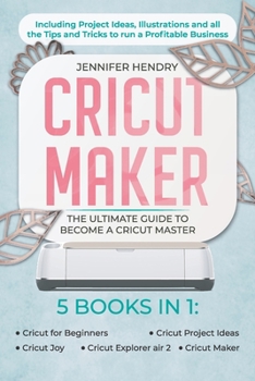 Paperback Cricut Maker: 5 books in 1: The Ultimate Guide to Become a Cricut Master Including Project Ideas, Illustrations and all the Tips and Book