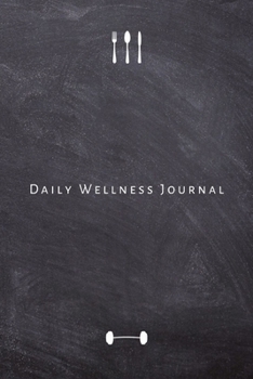 Daily Wellness Journal: Personal food journal and fitness diary for tracking healthy living, nutrition and workout exercises for women and men. Cute health and self care gift for him or her.