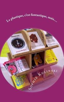 Paperback Le plastique, c'est fantastique, mais, LA solution, c'est le carton ! [French] Book
