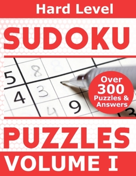 Sudoku Over 300 Hard Level Puzzles Volume I: Puzzle Book 8.5" X 11" Softcover Puzzles To Challenge The Brain Solutions Included