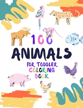 Paperback 100 Animals for Toddler Coloring Book: Easy Educational Coloring Pages of Animal, coloring book for kids ages 2-5,100 grumpy animals, for littel boys Book