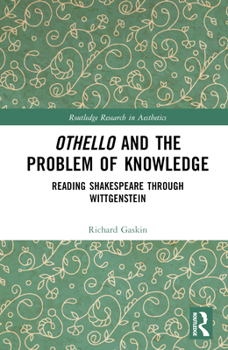 Hardcover Othello and the Problem of Knowledge: Reading Shakespeare through Wittgenstein Book