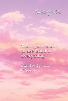 Paperback Train your Brain to see the Good in Everything. Positivity is a Choice. Book