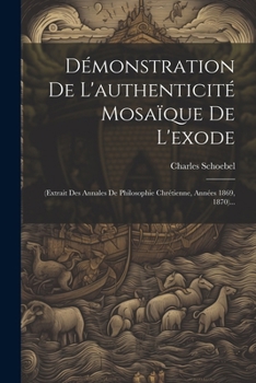 Paperback Démonstration De L'authenticité Mosaïque De L'exode: (extrait Des Annales De Philosophie Chrétienne, Années 1869, 1870)... [French] Book