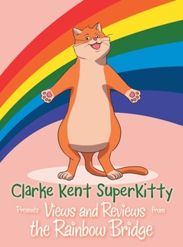 Hardcover Clarke Kent Super Kitty: Presents Views and Reviews from the Rainbow Bridge Book