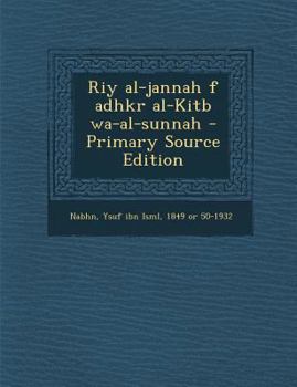 Paperback Riy Al-Jannah F Adhkr Al-Kitb Wa-Al-Sunnah - Primary Source Edition [Arabic] Book