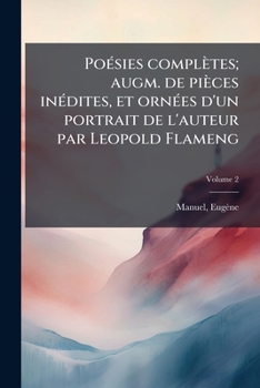 Po Sies Completes; Augm. de Pi Ces in Dites, Et Orn Es D'Un Portrait de L'Auteur Par Leopold Flameng Volume 2