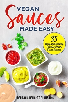 Paperback Vegan Sauces Made Easy: 35 Tasty and Healthy Popular Vegan Sauce Recipes Book