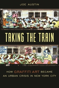 Hardcover Taking the Train: How Graffiti Art Became an Urban Crisis in New York City Book