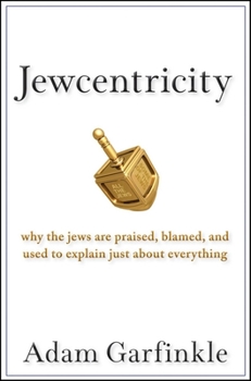 Hardcover Jewcentricity: Why the Jews Are Praised, Blamed, and Used to Explain Just about Everything Book