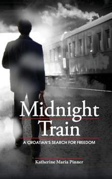 Hardcover Midnight Train: A Croatian's Search for Freedom Book