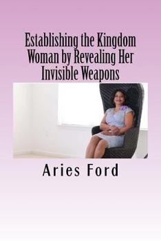Paperback Establishing the Kingdom Woman by Revealing Her Invisible Weapons Book