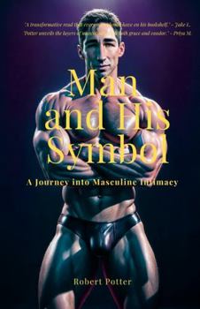 Paperback Man and His Symbol: A Journey into Masculine Intimacy Book