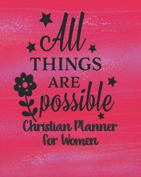 Paperback Christian Planner For Women - All Things Are Possible: 2020 Monthly Agenda Christian Family Organiser, Prayer Journal and Sermon Tracker Diary For Wom Book