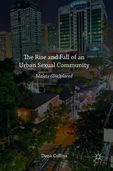 Hardcover The Rise and Fall of an Urban Sexual Community: Malate (Dis)Placed Book