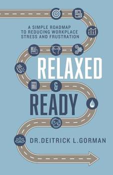 Paperback Relaxed and Ready: A Simple Roadmap to Reducing Workplace Stress and Frustration Book