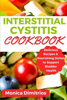 Paperback Interstitial Cystitis Cookbook: Delicious Recipes & Nourishing Dishes to Support Bladder Health Book