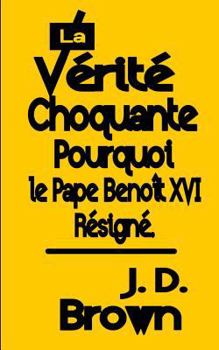 Paperback La Vérité Choquante Pourquoi le Pape Benoît XVI Resigné Book
