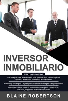 Paperback Inversor Inmobiliario: 3 en 1: Guía Integral Para Inmobiliarias Principiantes Para Evaluar Ofertas + Métodos y estrategias simples para la in [Spanish] Book