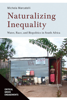 Paperback Naturalizing Inequality: Water, Race, and Biopolitics in South Africa Book