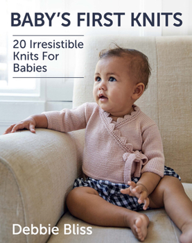 First Knits: 20 irresistible hand knits for babies