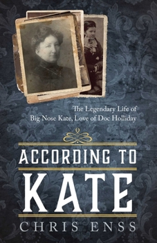 Hardcover According to Kate: The Legendary Life of Big Nose Kate, Love of Doc Holliday Book