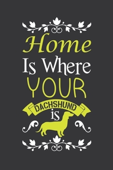 Home is where your dachshund is: Notebook Blank Lined 6 x 9 inch @ 100 pages