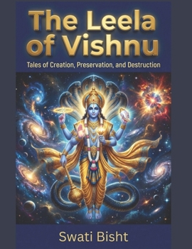The Leela of Vishnu: Tales of Creation, Preservation, and Destruction