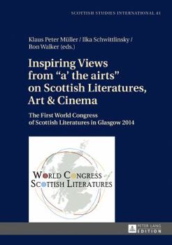 Hardcover Inspiring Views from a' the airts on Scottish Literatures, Art and Cinema: The First World Congress of Scottish Literatures in Glasgow 2014 Book