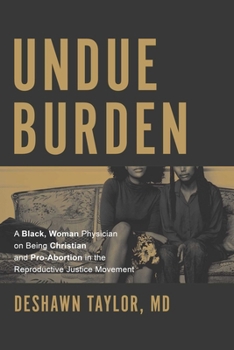 Undue Burden: A Black, Woman Physician on Being Christian and Pro-Abortion in the Productive Justice Movement