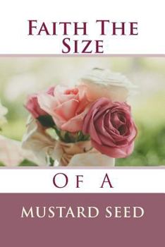 Paperback The Faith Of A Mustard Seed: Grief Work Devotional Book