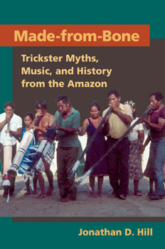 Paperback Made from Bone: Trickster Myths, Music, and History from the Amazon Book