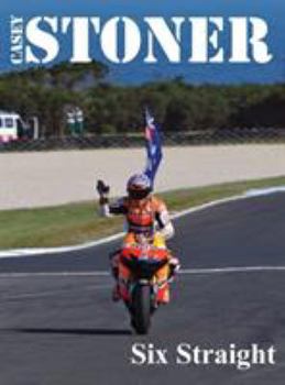 Hardcover Casey Stoner Six Straight: A history of Casey Stoner at the Australian Motorcycle Grand Prix: A history of Casey Stoner at the Australian Motorcy Book