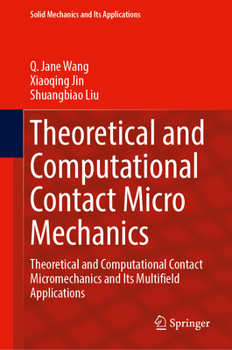 Theoretical and Computational Contact Micro Mechanics: Theoretical and Computational Contact Micromechanics and Its Multifield Applications (Solid Mechanics and Its Applications, 4)