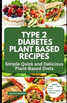 Paperback Type 2 Diabetes Plant Based Recipes: Simple Quick and Delicious Plant-Based Diets Book