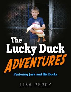 Paperback The Lucky Duck Adventures Featuring Jack and His Ducks Book