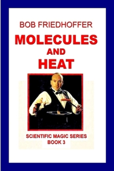 Molecules And Heat: Scientific Magic Series Book 3