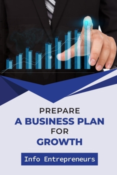 Paperback Prepare A Business Plan For Growth: Info Entrepreneurs: Startup Ideas For Small Business Book
