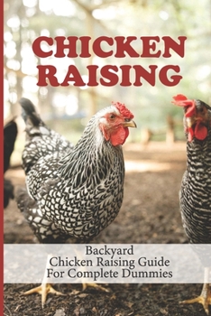 Paperback Chicken Raising: Backyard Chicken Raising Guide For Complete Dummies: Raising Healthy Chickens Book