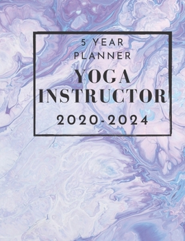 5 Year Planner Yoga Instructor 2020-2024: 5 Year Monthly Planner And Calendar Tool For Yoga Instruction Professionals