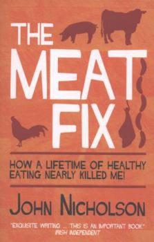 Paperback The Meat Fix: How a Lifetime of Healthy Eating Nearly Killed Me Book