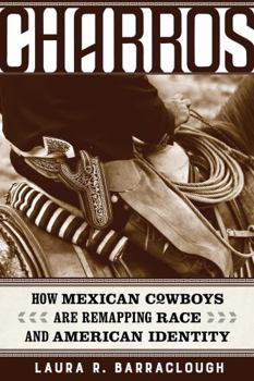 Paperback Charros: How Mexican Cowboys Are Remapping Race and American Identity Volume 54 Book